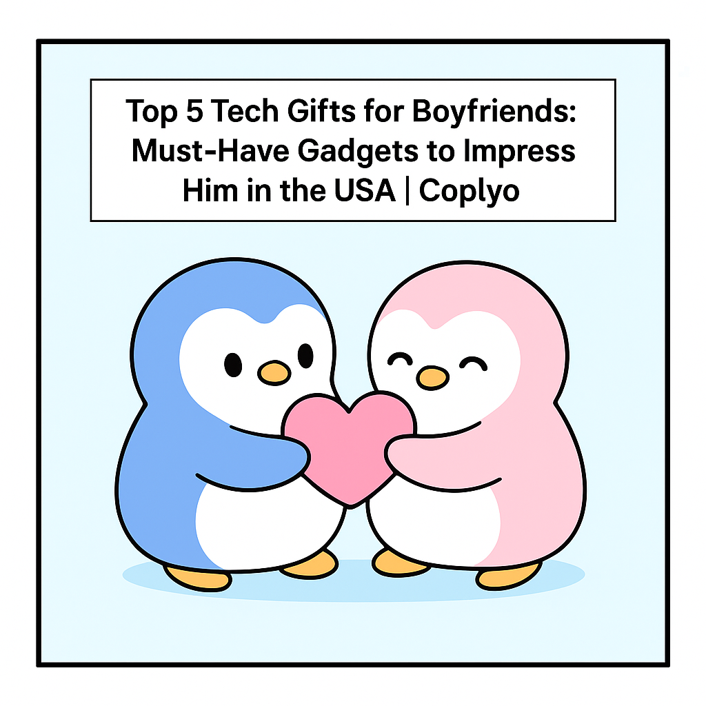 Top 5 Tech Gifts for Boyfriends: Must-Have Gadgets to Impress Him in the USA | Coplyo