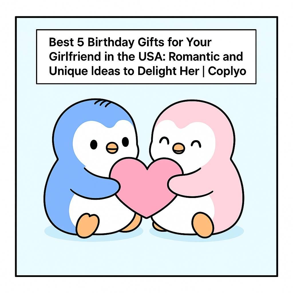 Best 5 Birthday Gifts for Your Girlfriend in the USA: Romantic and Unique Ideas to Delight Her | Coplyo