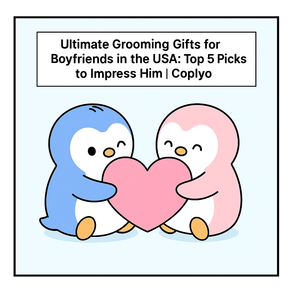 Ultimate Grooming Gifts for Boyfriends in the USA: Top 5 Picks to Impress Him | Coplyo