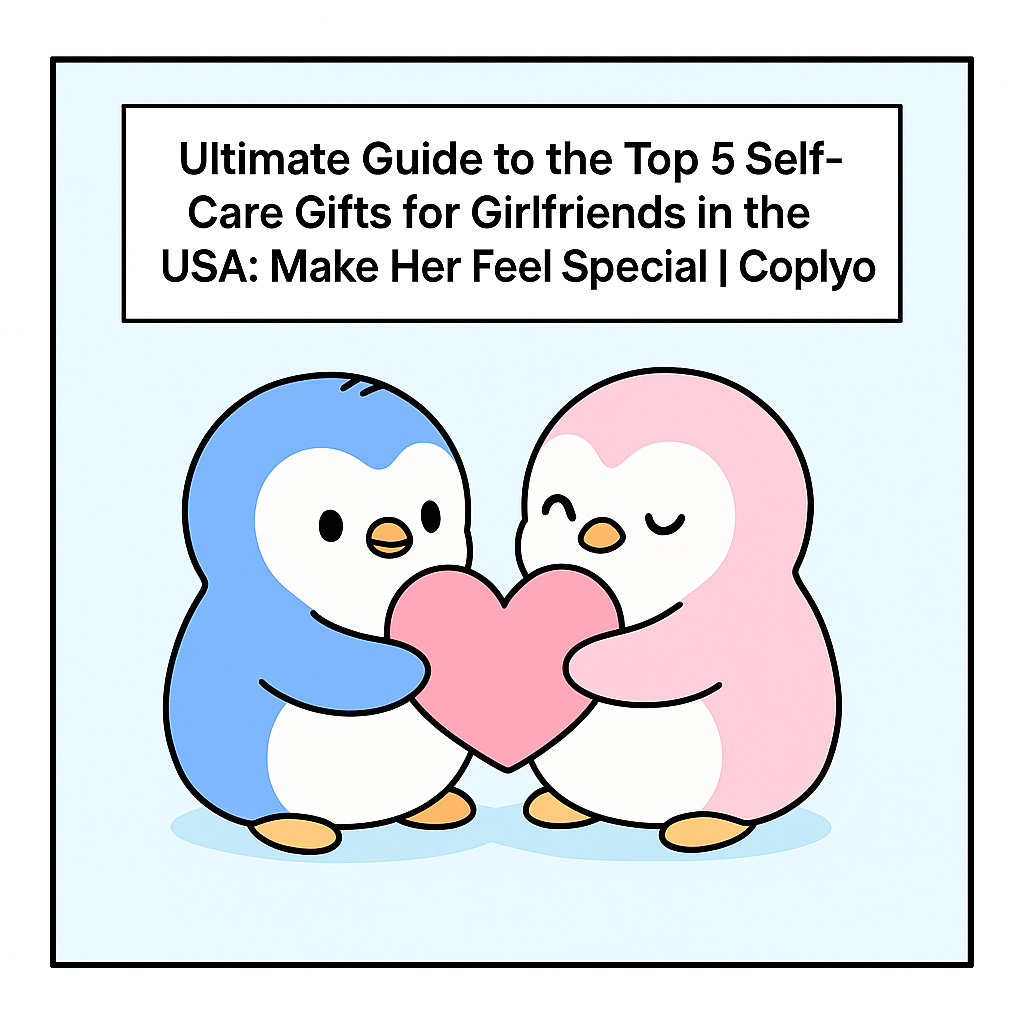 Ultimate Guide to the Top 5 Self-Care Gifts for Girlfriends in the USA: Make Her Feel Special | Coplyo