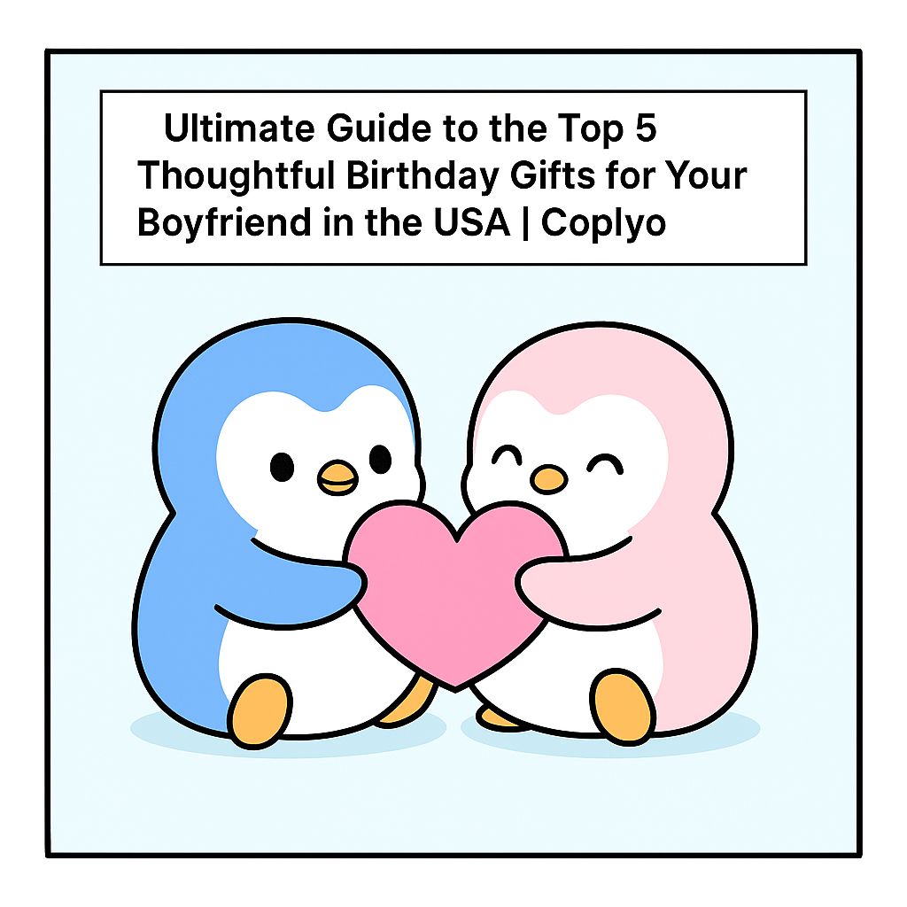 Ultimate Guide to the Top 5 Thoughtful Birthday Gifts for Your Boyfriend in the USA | Coplyo
