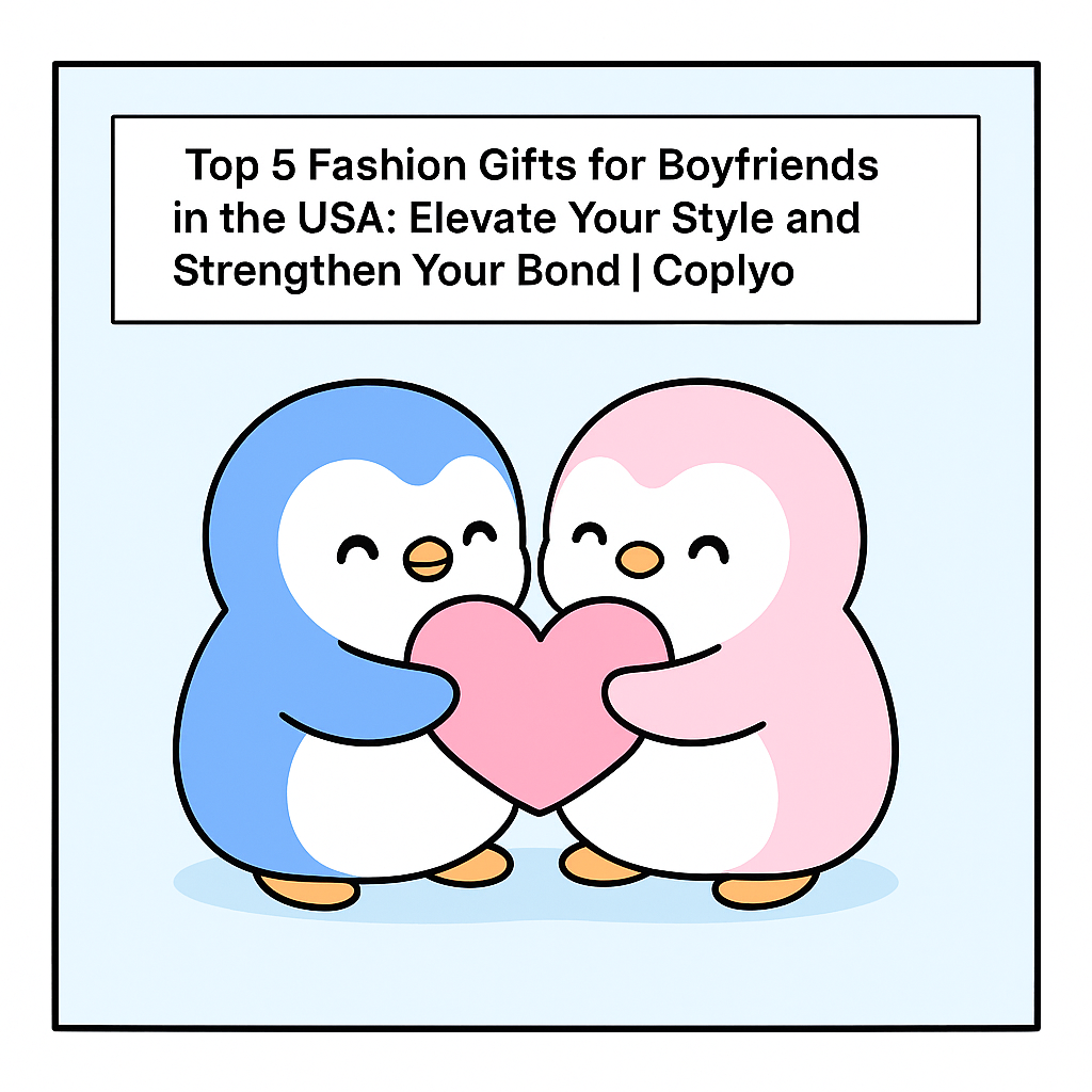Top 5 Fashion Gifts for Boyfriends in the USA: Elevate Your Style and Strengthen Your Bond | Coplyo