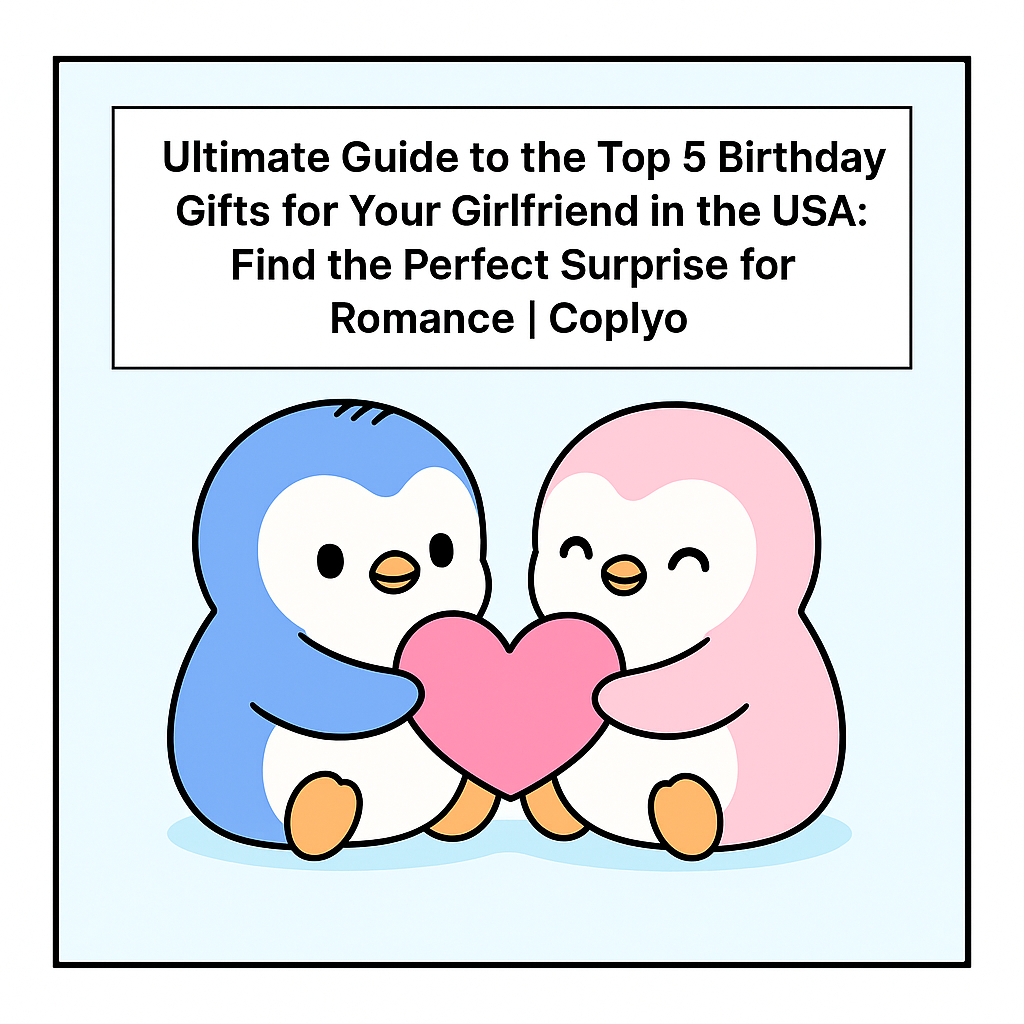 Ultimate Guide to the Top 5 Birthday Gifts for Your Girlfriend in the USA: Find the Perfect Surprise for Romance | Coplyo