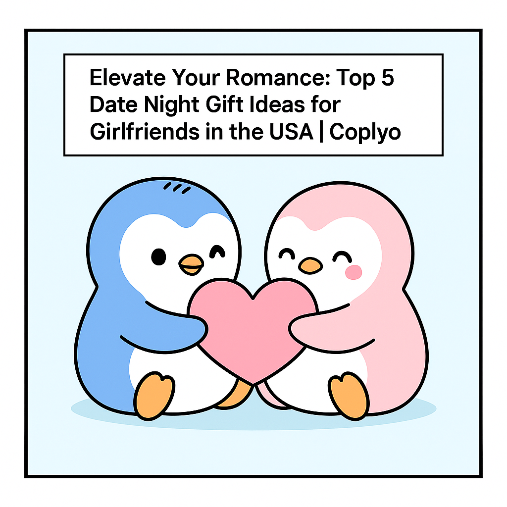 Elevate Your Romance: Top 5 Date Night Gift Ideas for Girlfriends in the USA | Coplyo