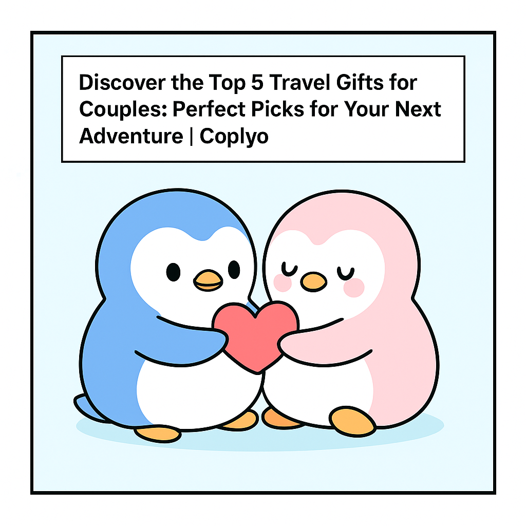 Discover the Top 5 Travel Gifts for Couples: Perfect Picks for Your Next Adventure | Coplyo