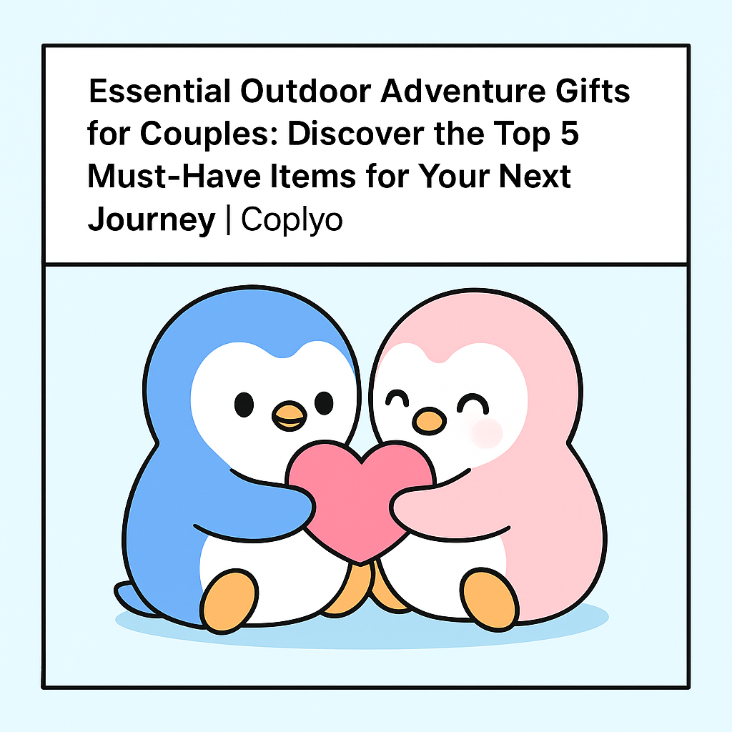 Essential Outdoor Adventure Gifts for Couples: Discover the Top 5 Must-Have Items for Your Next Journey | Coplyo