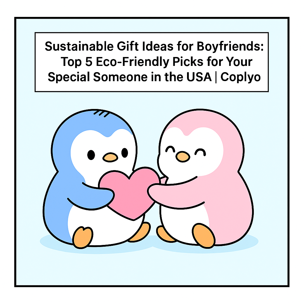 Sustainable Gift Ideas for Boyfriends: Top 5 Eco-Friendly Picks for Your Special Someone in the USA | Coplyo