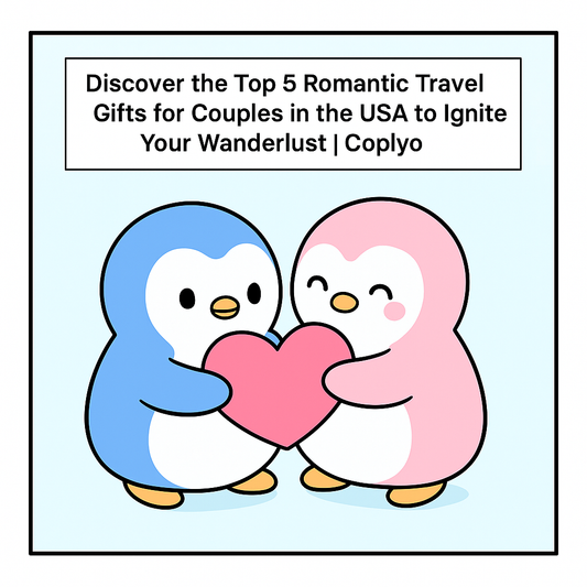 Discover the Top 5 Romantic Travel Gifts for Couples in the USA to Ignite Your Wanderlust | Coplyo