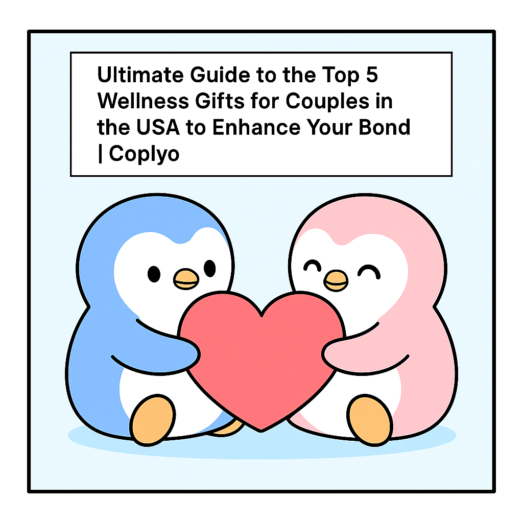 Ultimate Guide to the Top 5 Wellness Gifts for Couples in the USA to Enhance Your Bond | Coplyo