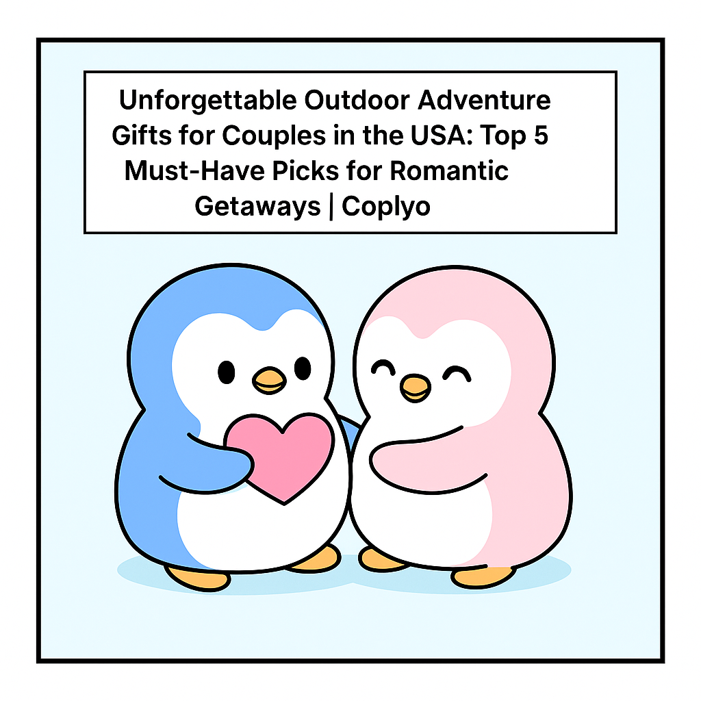 Unforgettable Outdoor Adventure Gifts for Couples in the USA: Top 5 Must-Have Picks for Romantic Getaways | Coplyo