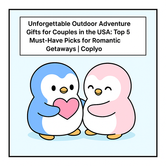 Unforgettable Outdoor Adventure Gifts for Couples in the USA: Top 5 Must-Have Picks for Romantic Getaways | Coplyo