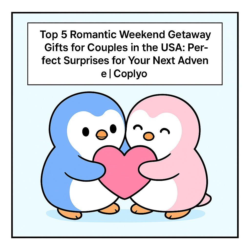 Top 5 Romantic Weekend Getaway Gifts for Couples in the USA: Perfect Surprises for Your Next Adventure | Coplyo
