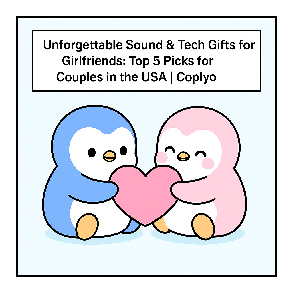 Unforgettable Sound & Tech Gifts for Girlfriends: Top 5 Picks for Couples in the USA | Coplyo