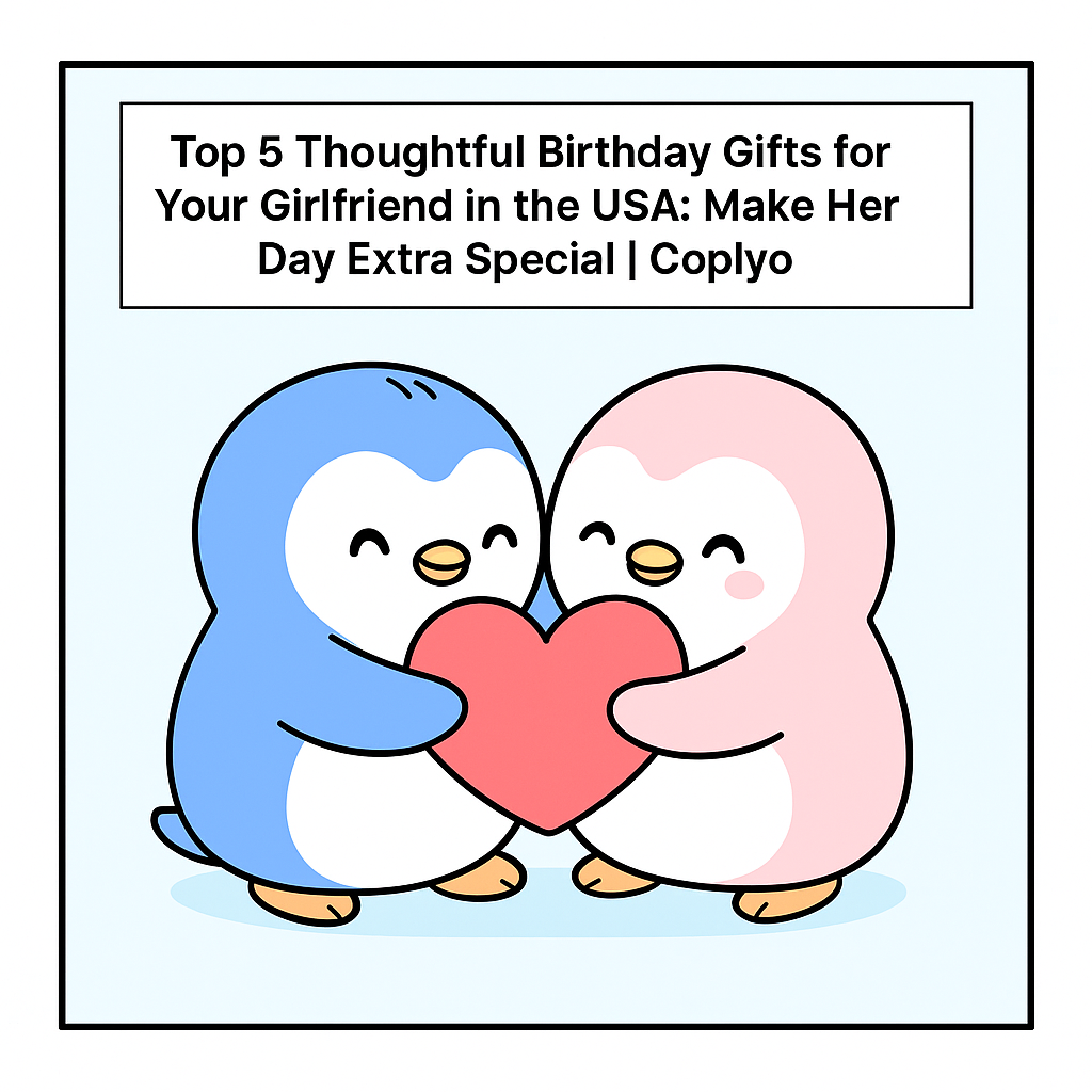 Top 5 Thoughtful Birthday Gifts for Your Girlfriend in the USA: Make Her Day Extra Special | Coplyo