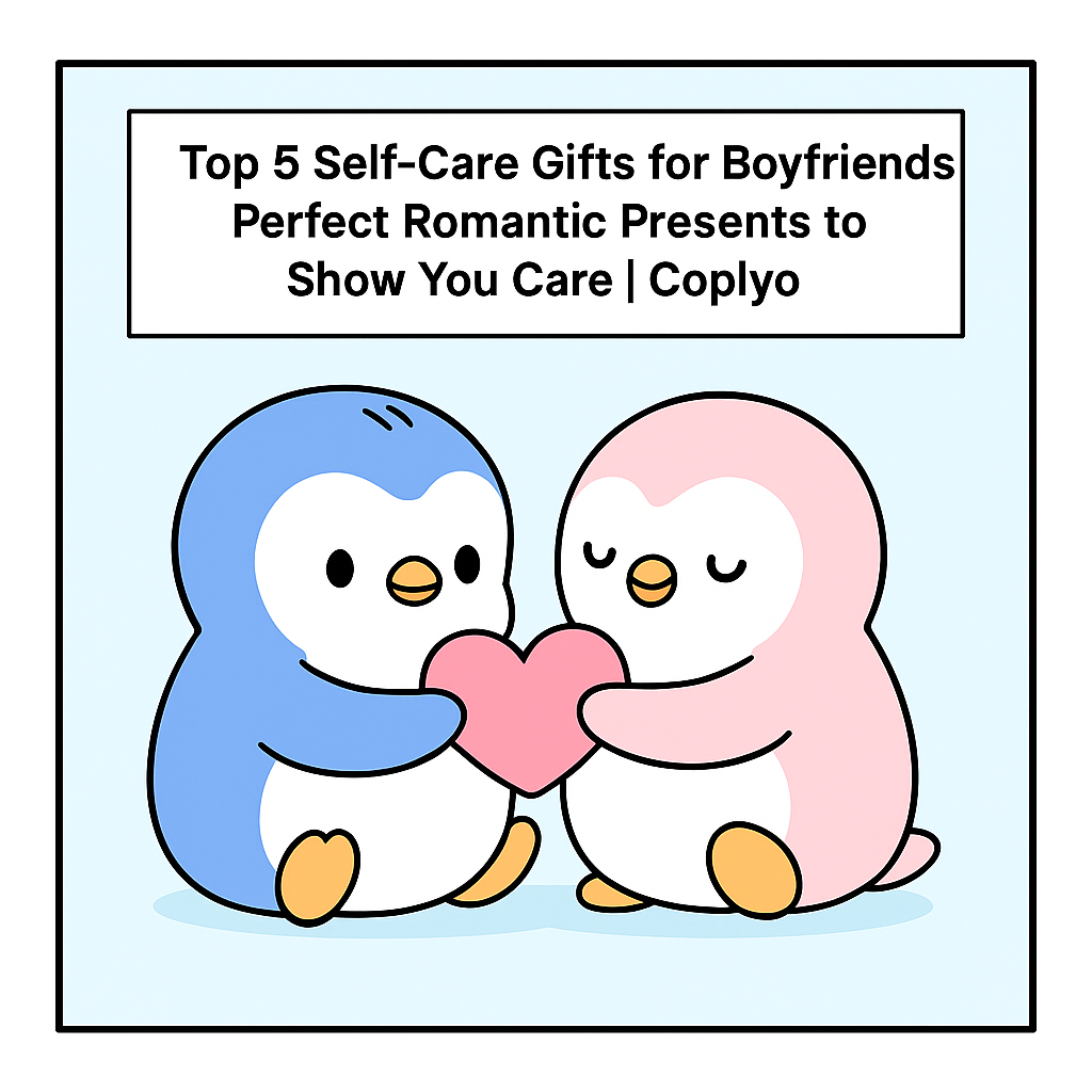 Top 5 Self-Care Gifts for Boyfriends: Perfect Romantic Presents to Show You Care | Coplyo