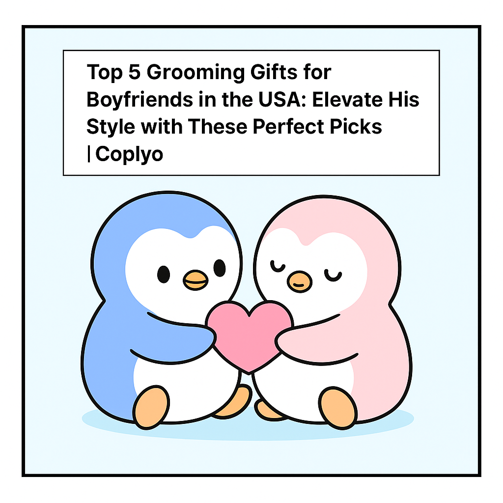 Top 5 Grooming Gifts for Boyfriends in the USA: Elevate His Style with These Perfect Picks | Coplyo