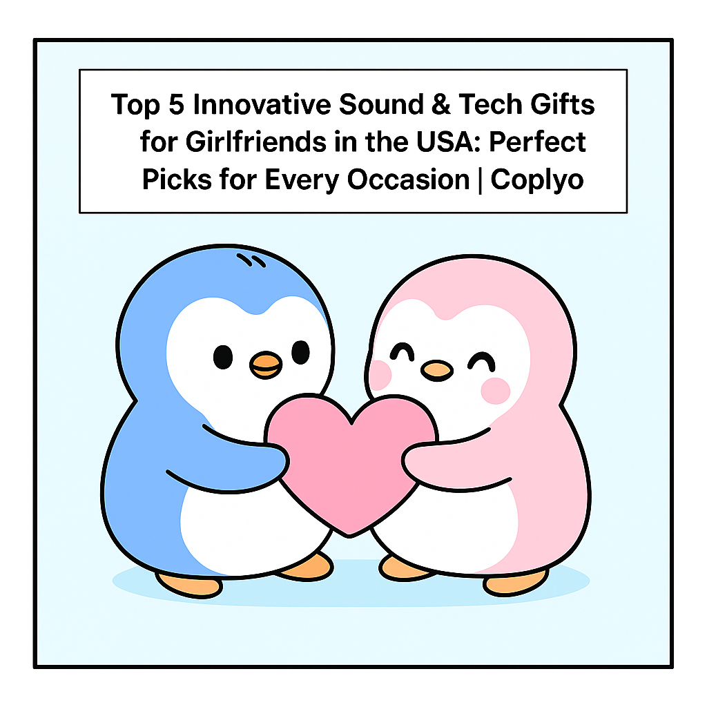 Top 5 Innovative Sound & Tech Gifts for Girlfriends in the USA: Perfect Picks for Every Occasion | Coplyo
