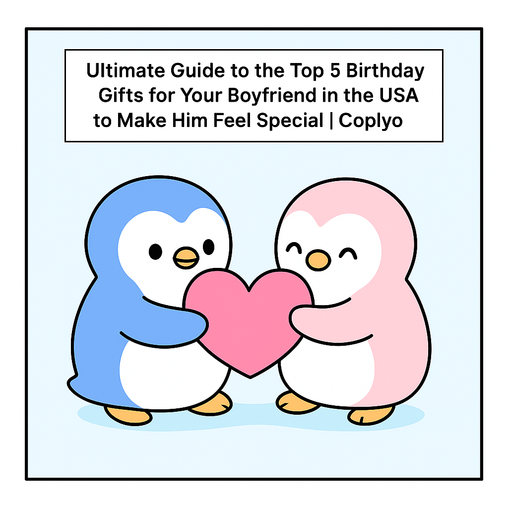 Ultimate Guide to the Top 5 Birthday Gifts for Your Boyfriend in the USA to Make Him Feel Special | Coplyo