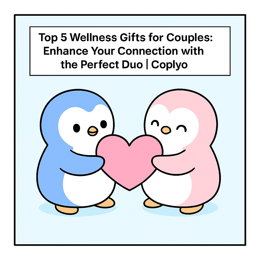 Top 5 Wellness Gifts for Couples: Enhance Your Connection with the Perfect Duo | Coplyo